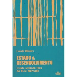 Estado e Desenvolvimento - Existe Solução Fora Do Livre Mercado