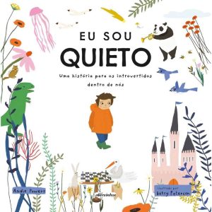 Eu Sou Quieto - Uma História Para os Introvertidos Dentro de Nós
