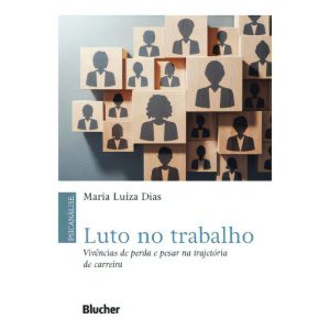 Luto no Trabalho - Vivências de Perda e Pesar na Trajetória de Carreira