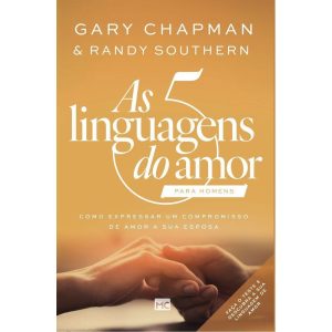 As 5 Linguagens do Amor Para Homens - Como Expressar Um Compromisso de Amor a Sua Esposa