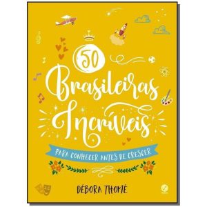 50 Brasileiras Incriveis Para Conhecer Antes De Cr