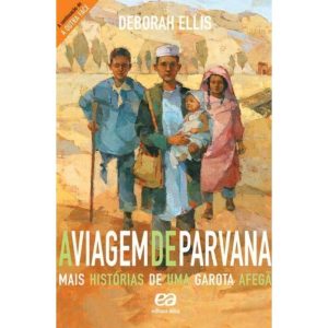 VIAGEM DE PARVANA, A - MAIS HISTÓRIAS DE UMA GAROTA AFEGÃ