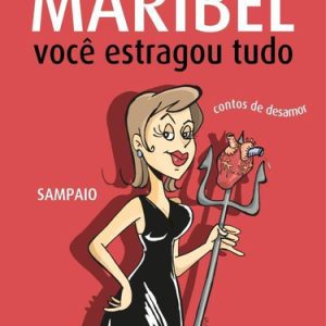 Maribel, Você Estragou Tudo: Contos De Desamor