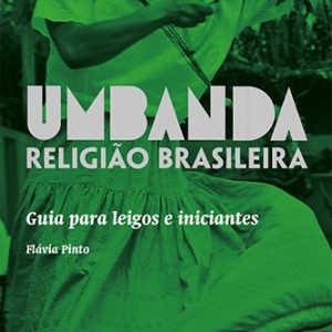 Umbanda Religiao Brasileira: Guia Para Leigos e Iniciantes